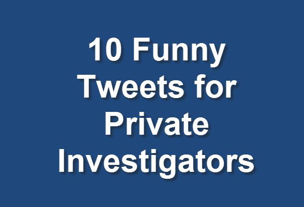 Funny Tweets for Private Investigators