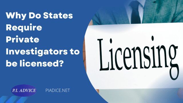 Reasons States require private investigators to be licensed