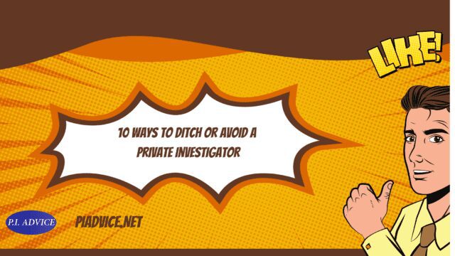 How to ditch or avoid a private Investigator