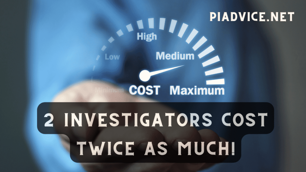 Two investigator cost more then one to do the same work in some cases
