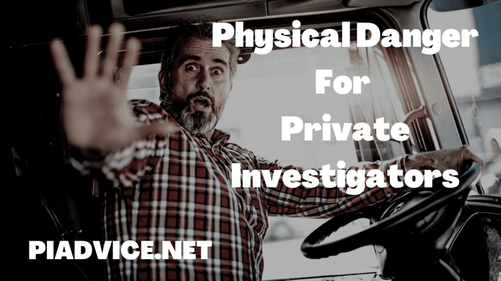 Being a private investigator can be dangerous physically