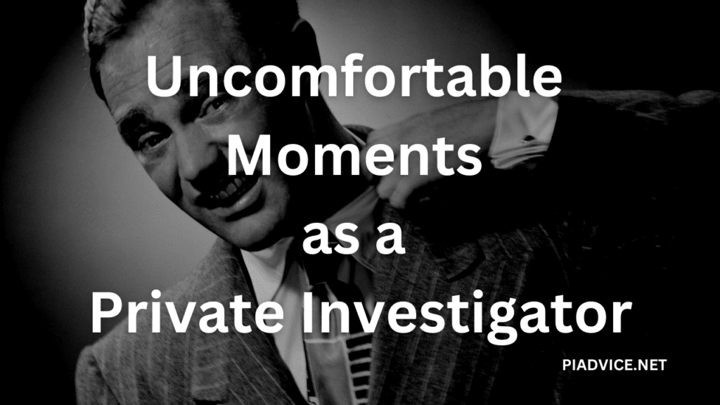 Uncomfortable Moments as a Private Investigator